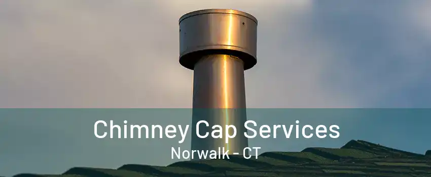 Chimney Cap Services Norwalk - CT