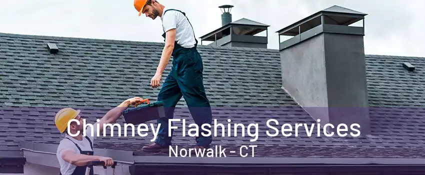 Chimney Flashing Services Norwalk - CT