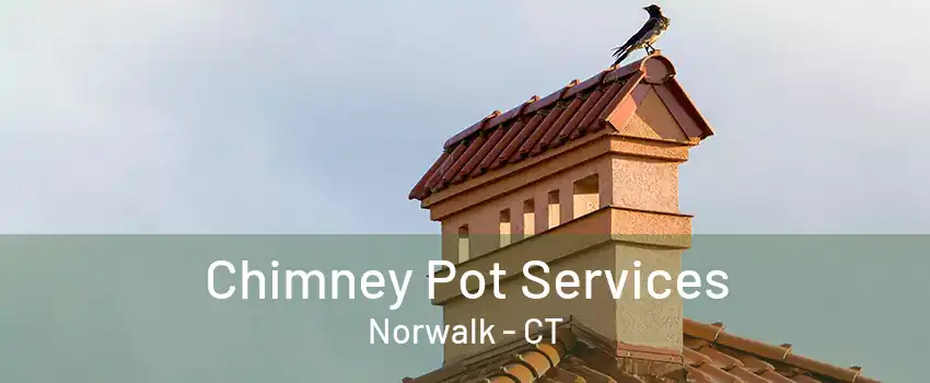 Chimney Pot Services Norwalk - CT