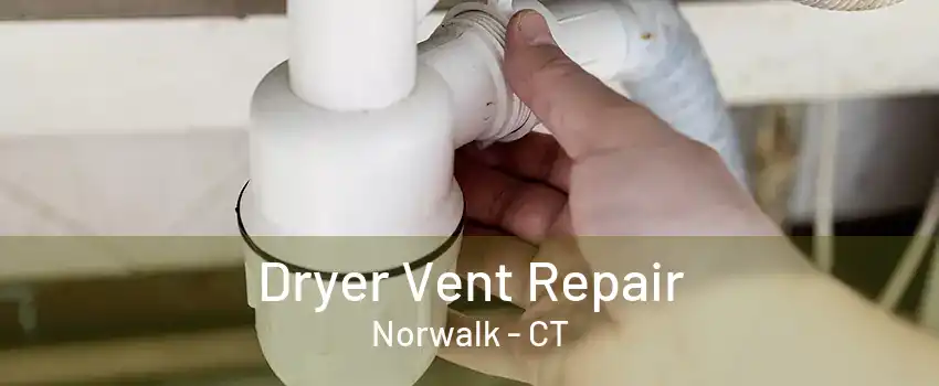 Dryer Vent Repair Norwalk - CT