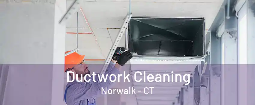 Ductwork Cleaning Norwalk - CT