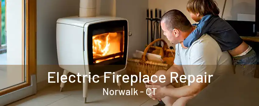 Electric Fireplace Repair Norwalk - CT