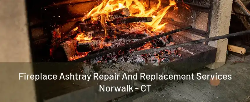 Fireplace Ashtray Repair And Replacement Services Norwalk - CT