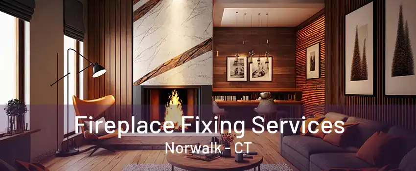 Fireplace Fixing Services Norwalk - CT