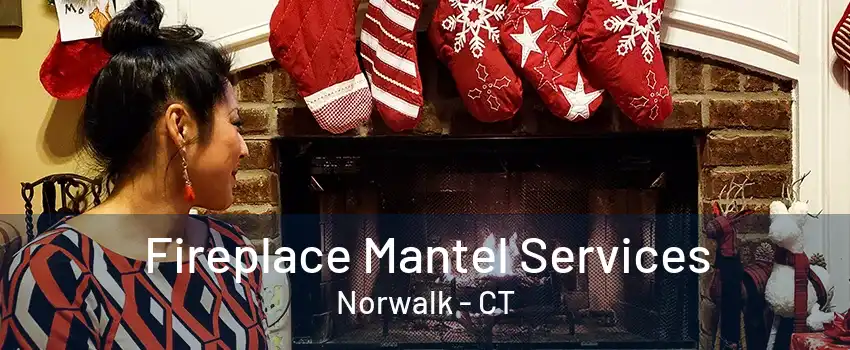 Fireplace Mantel Services Norwalk - CT