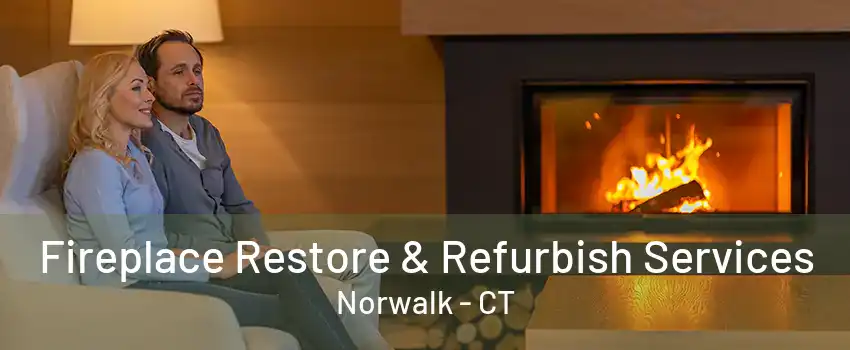 Fireplace Restore & Refurbish Services Norwalk - CT