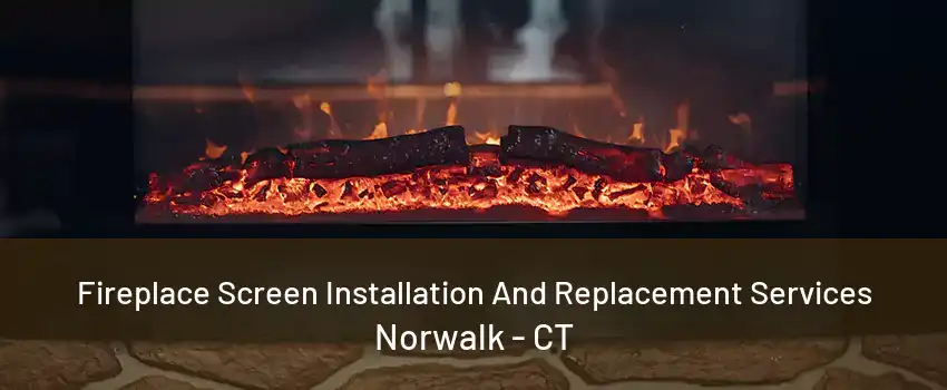 Fireplace Screen Installation And Replacement Services Norwalk - CT