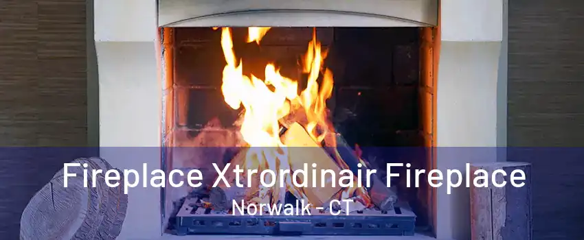 Fireplace Xtrordinair Fireplace Norwalk - CT