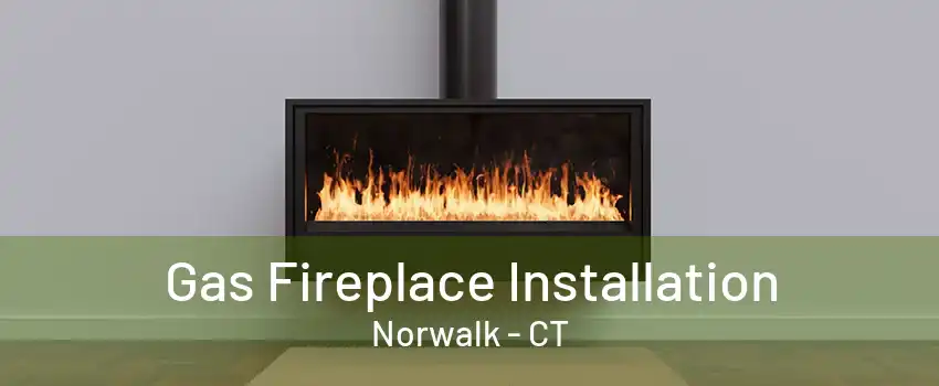 Gas Fireplace Installation Norwalk - CT