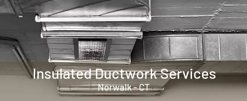 Insulated Ductwork Services Norwalk - CT