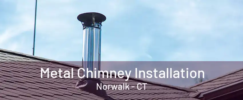 Metal Chimney Installation Norwalk - CT