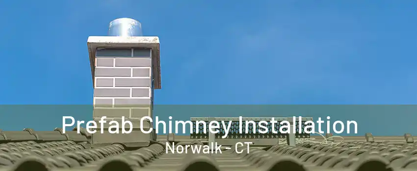 Prefab Chimney Installation Norwalk - CT