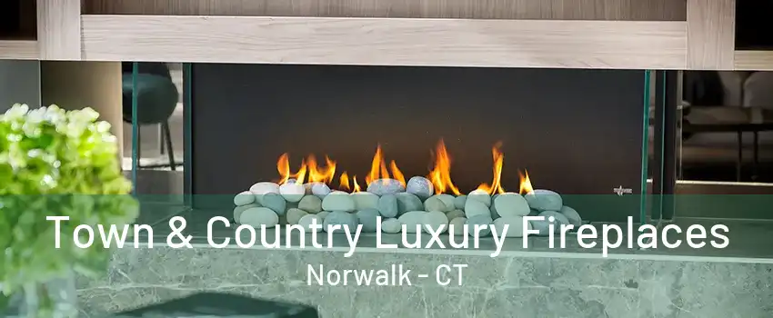 Town & Country Luxury Fireplaces Norwalk - CT