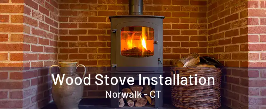 Wood Stove Installation Norwalk - CT